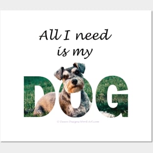 All I need is my dog - Schnauzer oil painting word art Posters and Art